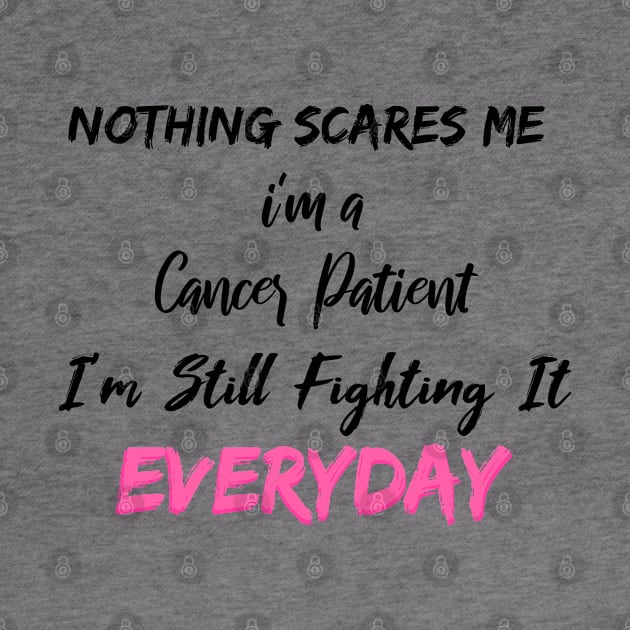 Nothing Scares Me I'm A Cancer Patient I'm Still Fighting It Everyday by SAM DLS